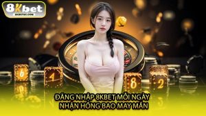 Đăng Nhập 8KBET Mỗi Ngày - Nhận Hồng Bao May Mắn