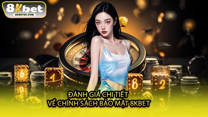 Đánh Giá Chi Tiết Về Chính Sách Bảo Mật 8KBET