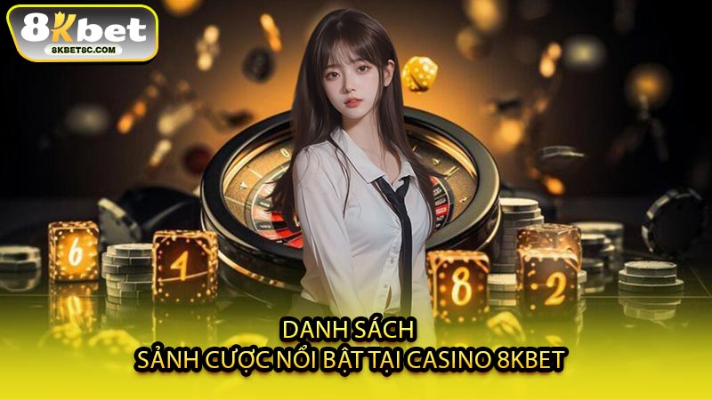 Danh Sách Sảnh Cược Nổi Bật Tại Casino 8KBET